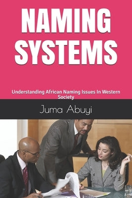 Naming Systems: Understanding African Naming Issues In Western Society by Abuyi, Juma