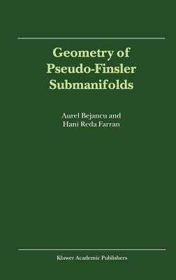 Geometry of Pseudo-Finsler Submanifolds by Bejancu, Aurel