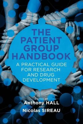 The Patient Group Handbook: A Practical Guide for Research and Drug Development by Sireau, Nicolas