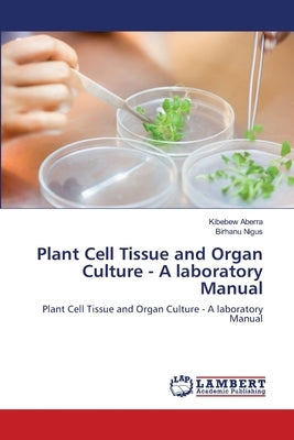 Plant Cell Tissue and Organ Culture - A laboratory Manual by Aberra, Kibebew