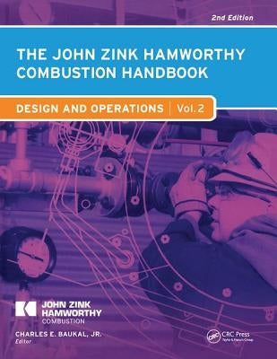 The John Zink Hamworthy Combustion Handbook: Volume 2 Design and Operations by Baukal Jr, Charles E.
