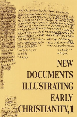 New Documents Illustrating Early Christianity, 1: A Review of the Greek Inscriptions and Papyri Published in 1976 by Llewelyn, Stephen
