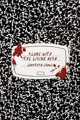 Alone with the Living Dead by Crowl, Jonathan