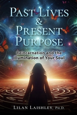 Past Lives & Present Purpose by Laishley, Lilan