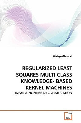 Regularized Least Squares Multi-Class Knowledge- Based Kernel Machines by Oladunni, Olutayo