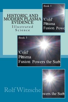 Historic and Modern Plasma Evidence: Illustrated Science by Witzsche, Rolf A. F.