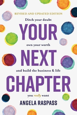 Your Next Chapter: Ditch your doubt, own your worth and build your business by Raspass, Angela