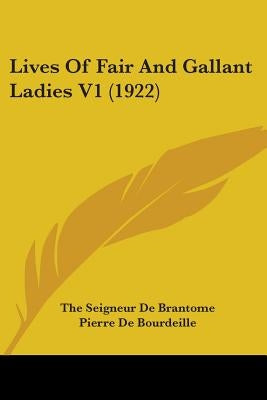 Lives Of Fair And Gallant Ladies V1 (1922) by De Brantome, The Seigneur