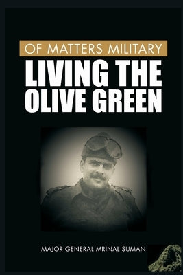 Of Matters Military: Living the Olive Green by Suman, Mrinal
