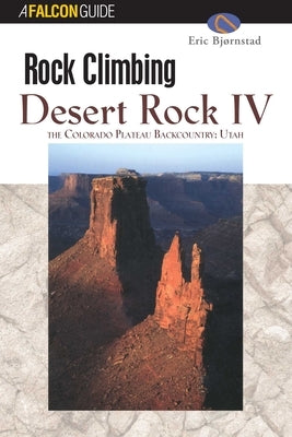 Rock Climbing Desert Rock IV: The Colorado Plateau Backcountry: Utah by Bjornstad, Eric