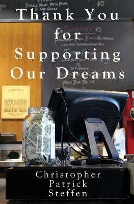 Thank You For Supporting Our Dreams by Steffen, Christopher Patrick