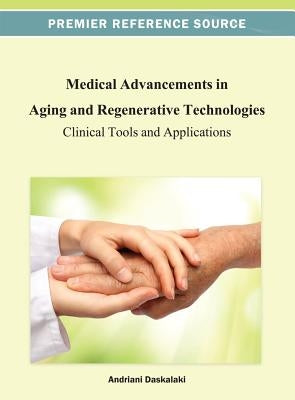 Medical Advancements in Aging and Regenerative Technologies: Clinical Tools and Applications by Daskalaki, Andriani