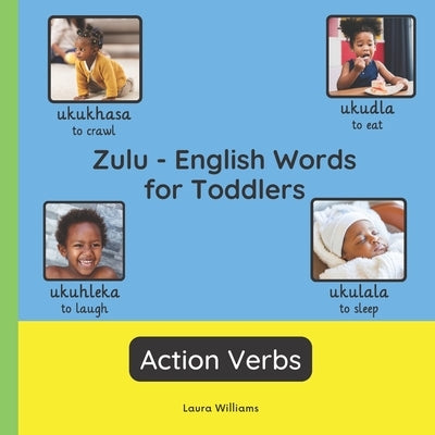 Zulu - English Words for Toddlers - Action Verbs: Teach and Learn Zulu For Kids and Beginners Bilingual Picture Book with English Translations by Dlamini, Thandi