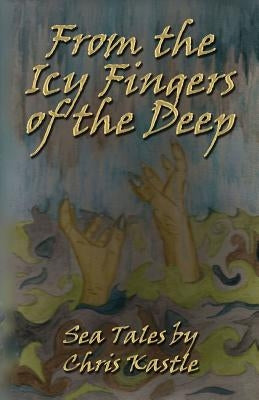 From the Icy Fingers of the Deep by Kastle, Chris