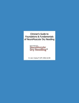 Clinician's Guide to NeuroMuscular Dry Needling: The Haynes Method by Haynes, Luke J.