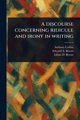 A Discourse Concerning Ridicule and Irony in Writing by Collins, Anthony
