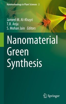 Nanomaterial Green Synthesis by Al-Khayri, Jameel M.