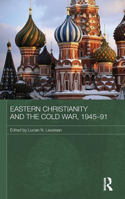 Eastern Christianity and the Cold War, 1945-91 by Leustean, Lucian