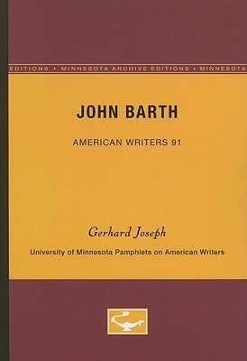 John Barth - American Writers 91: University of Minnesota Pamphlets on American Writers by Joseph, Gerhard