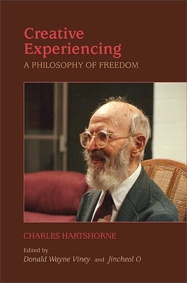 Creative Experiencing: A Philosophy of Freedom by Hartshorne, Charles