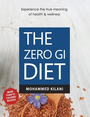 The Zero GI Diet: Experience the true meaning of health & wellness by Kilani, Mohammed