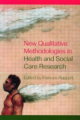 New Qualitative Methodologies in Health and Social Care Research by Rapport, Frances