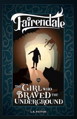 The Girl Who Braved the Underground by L. R., Patton
