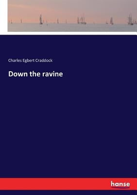 Down the ravine by Craddock, Charles Egbert
