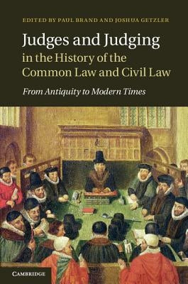 Judges and Judging in the History of the Common Law and Civil Law by Brand, Paul