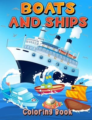 Boats And Ships Coloring Book: Big Coloring Pages With Ships And Boats For Boys And Girls. Fun Coloring And Activity Book For Kids Ages 4-8 5-7 6-9. by Books, Art
