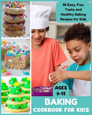 Baking Cookbook for Kids Ages 9-12: 35 Easy, Fun, Tasty and Healthy Baking Recipes for Kids by Fletcher, David