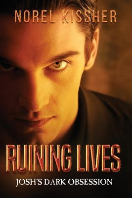 Ruining Lives Josh's Dark Obsession by Kissher, Norel