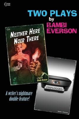 Neither Here Noir There / Unplugged: Two plays by Bambi Everson by Coleman, Frank