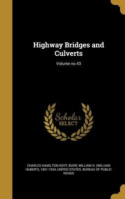 Highway Bridges and Culverts; Volume no.43 by Hoyt, Charles Hamilton