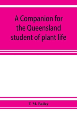 A companion for the Queensland student of plant life by M. Bailey, F.