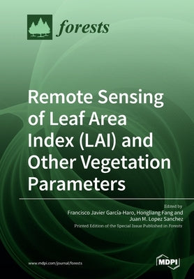 Remote Sensing of Leaf Area Index (LAI) and Other Vegetation Parameters by García-Haro, Francisco Javier