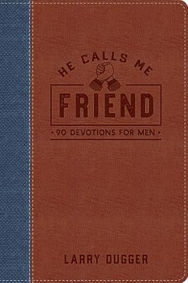 He Calls Me Friend: 90 Devotions for Men by Dugger, Larry
