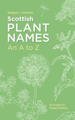 Scottish Plant Names: An A-Z by Kenicer, Gregory J.