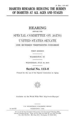 Diabetes research: reducing the burden of diabetes at all ages and stages by Senate, United States House of