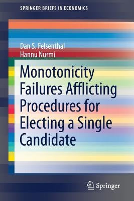 Monotonicity Failures Afflicting Procedures for Electing a Single Candidate by Felsenthal, Dan S.