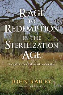 Rage to Redemption in the Sterilization Age by Railey, John
