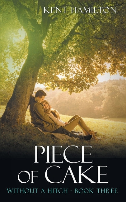 Piece of Cake: Without A Hitch Book Three by Hamiilton, Kent