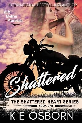 Shattered: The Shattered Heart Series #1 by Osborn, K. E.