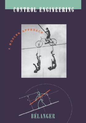 Control Engineering: A Modern Approach by Belanger, Pierre R.