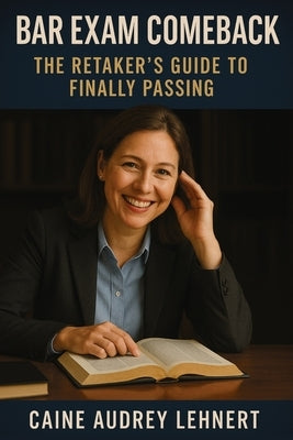 Bar Exam Comeback: The Retaker's Guide to Finally Passing by Lehnert, Caine Audrey