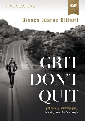 Grit Don't Quit Video Study: How Facing Your Past Can Transform Your Future by Olthoff, Bianca Juarez
