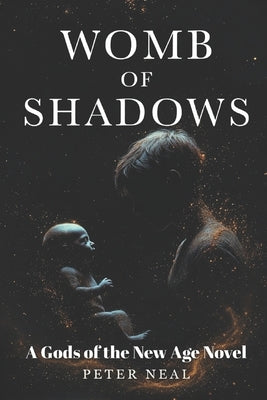 Womb of Shadows: A GOTNA Novel by Neal, Peter