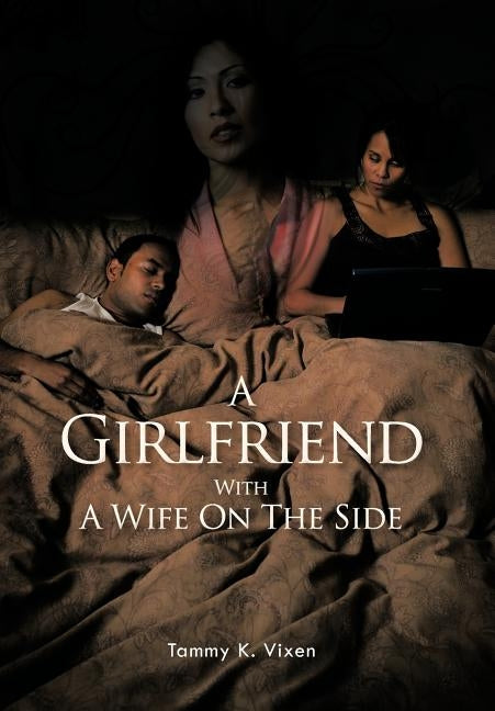 A Girlfriend with a Wife on the Side by Vixen, Tammy K.