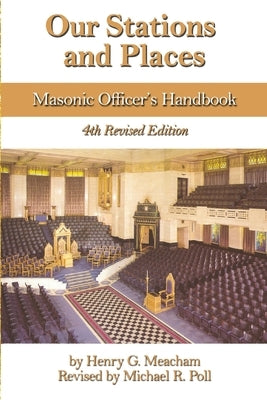 Our Stations and Places: Masonic Officers Handbook by Meacham, Henry G.