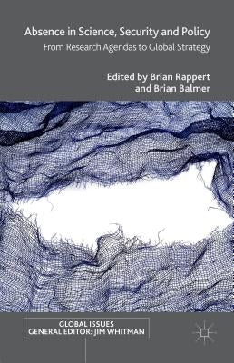 Absence in Science, Security and Policy: From Research Agendas to Global Strategy by Balmer, Brian